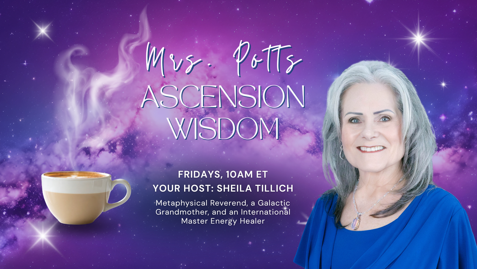 Promotional graphic for a radio show featuring Ms. Potts. The background shows a purple galaxy with stars. The text states the show is called 'Ms. Potts Ascension Wisdom,' hosted by Sheila Tillich, airing Fridays at 10 am EST. There is a photo of Sheila Tillich smiling, with gray hair and a blue dress. A cup of steaming coffee is also depicted.