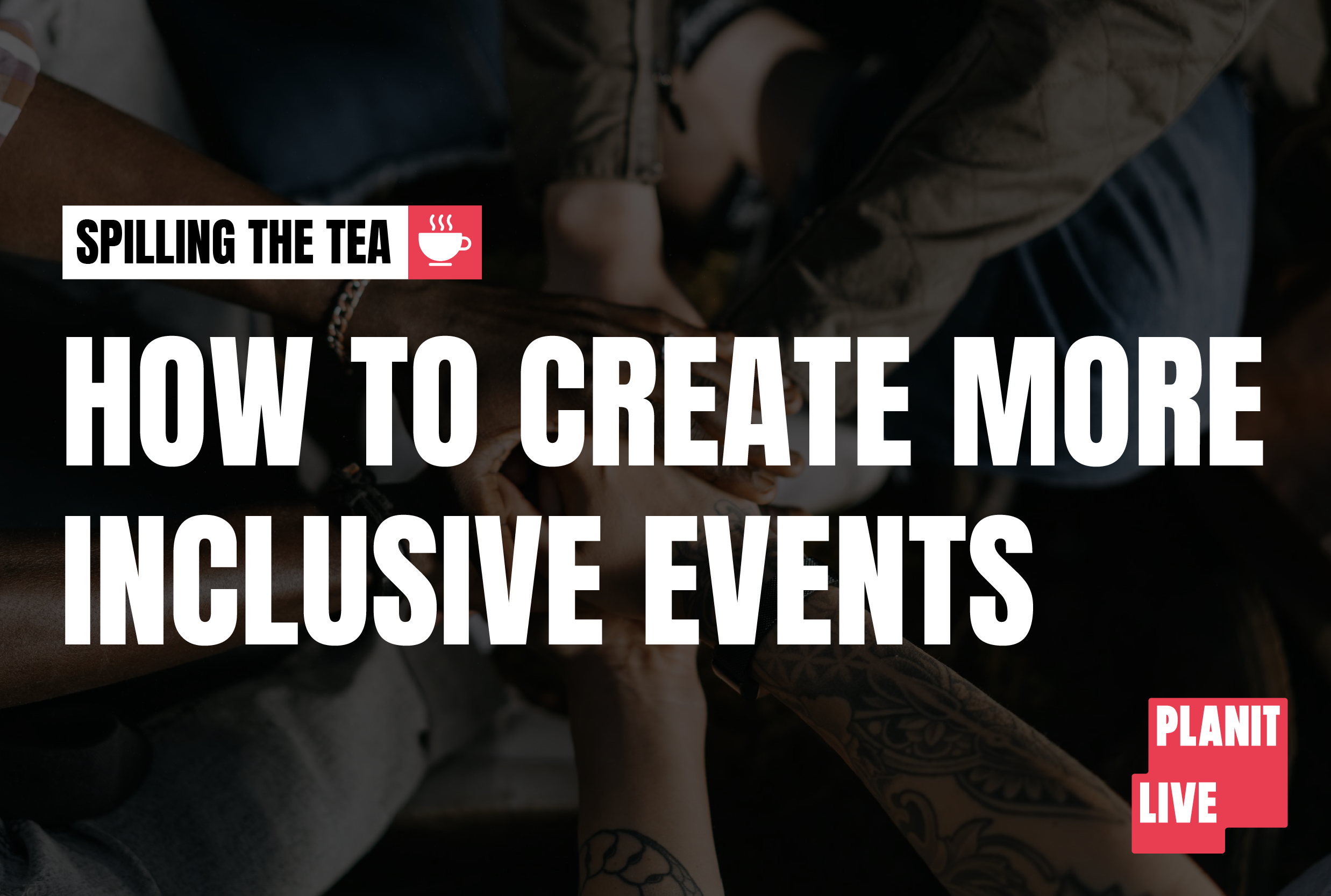 Spilling the Tea: How to Create More Inclusive Events