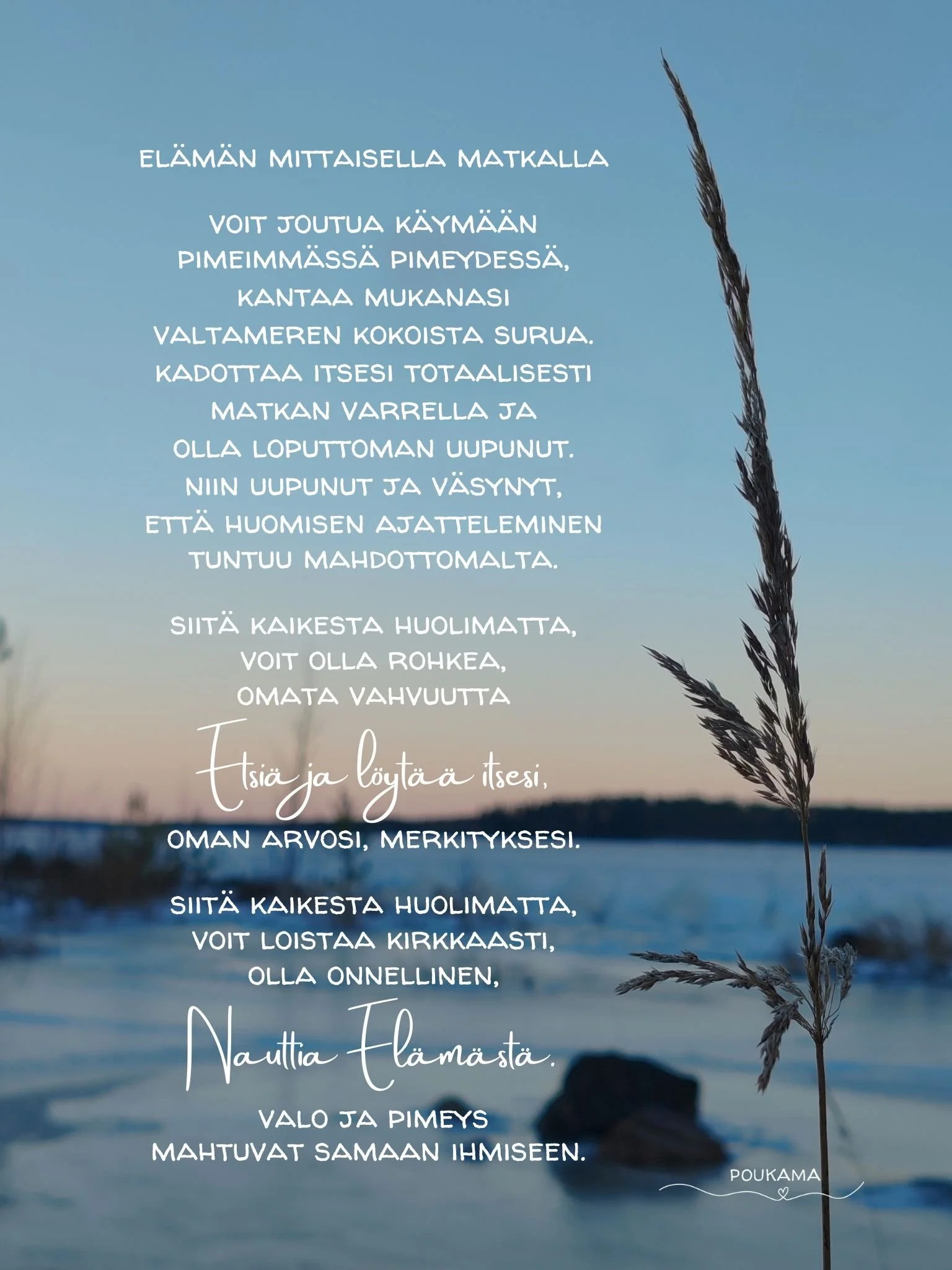 Poukaman runot kertovat elämän pienistä ja tärkeistä oivalluksista, tunteista.