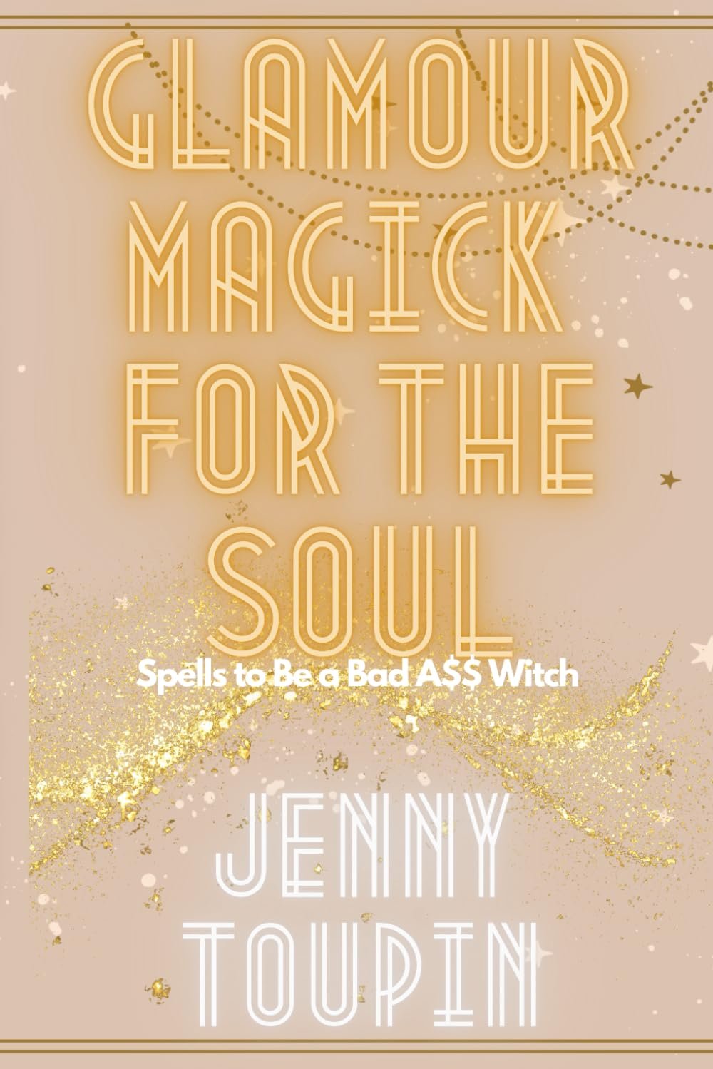 Glamour Magick for the Soul: Spells to Be a Bad A$$ Witch - Signed Paperback