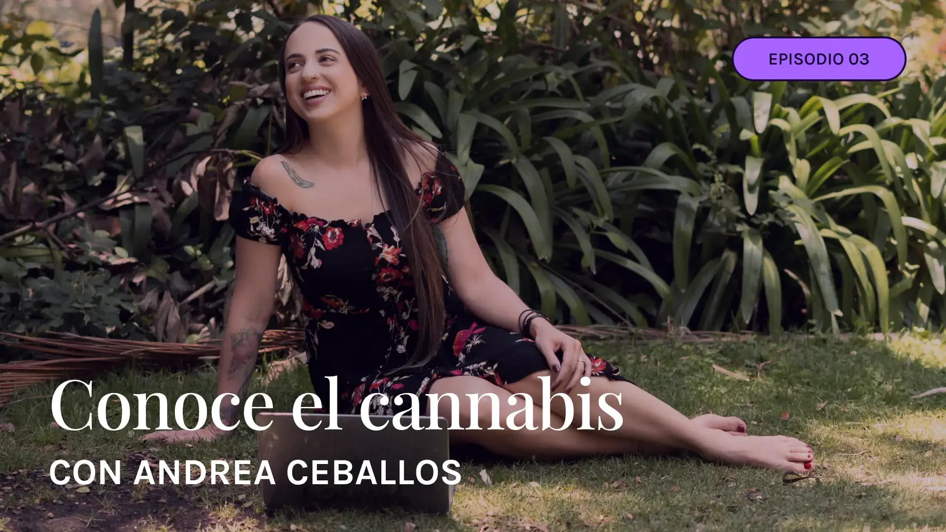 Conoce el cannabis con Andrea Cevallos Camacho | Episodio 3
