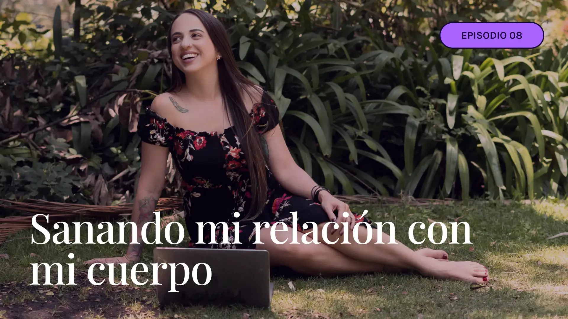 Sanando mi relación con mi cuerpo | episodio 8