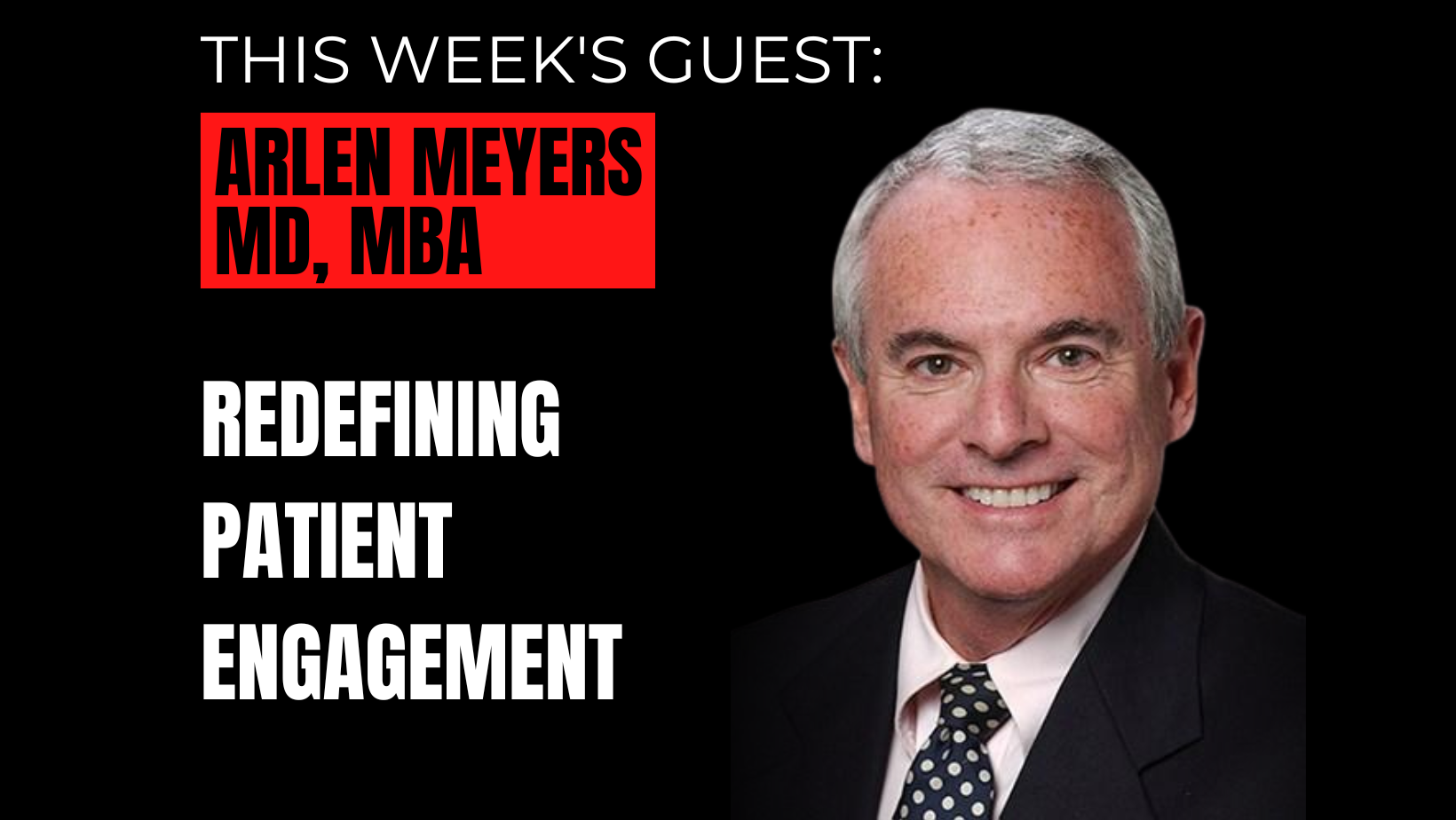 Arlen Meyers, MD, MBA interview - Redefining the patient experience