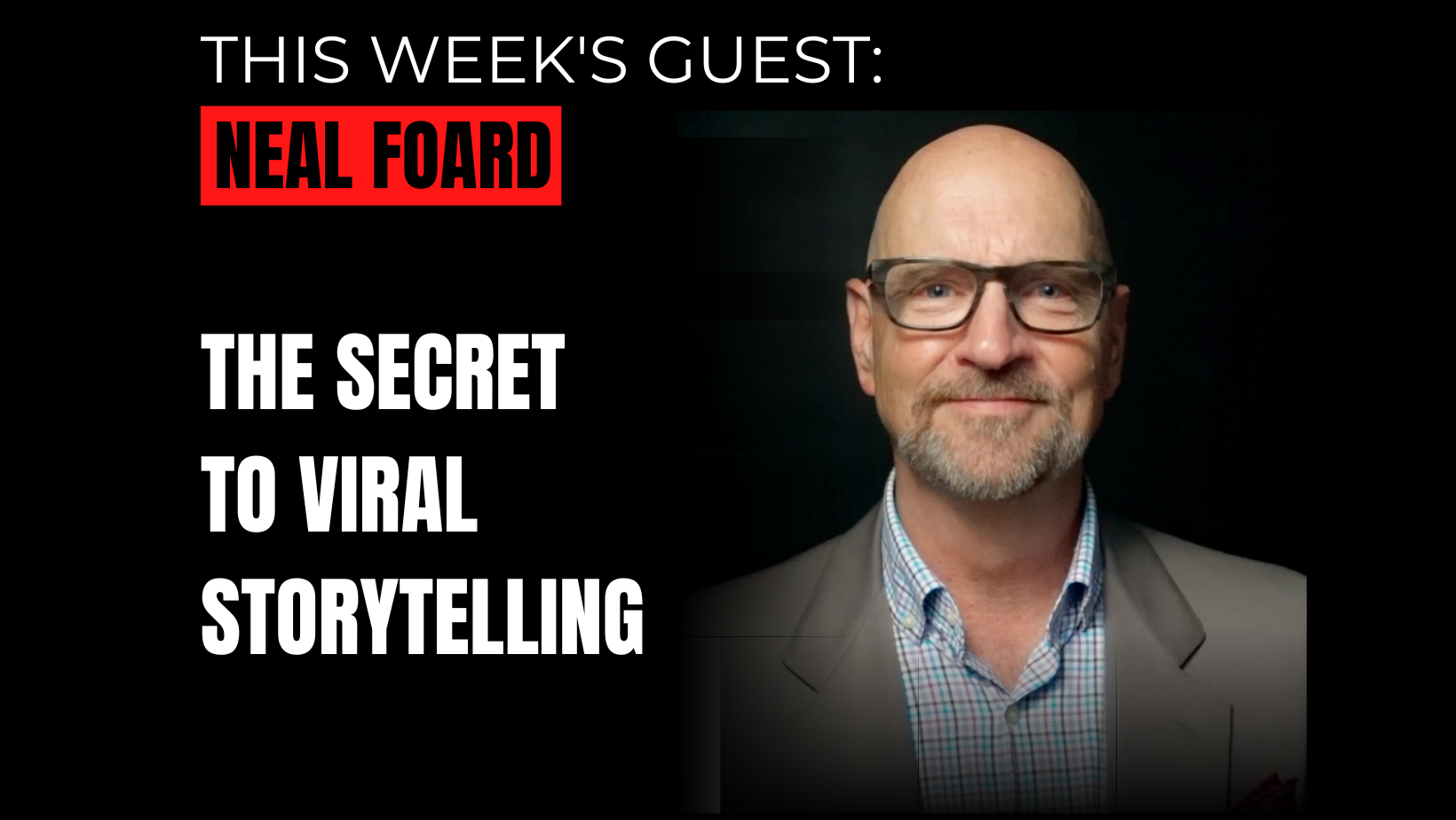 Neal Foard interview - The Secret to viral storytelling