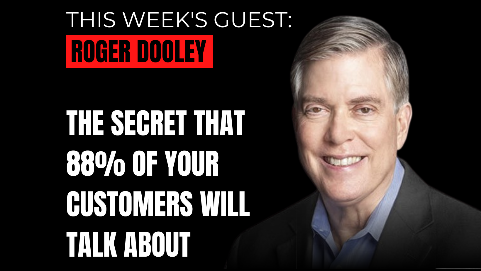 Roger Dooley Interview - the secret that 88% of your customers will talk about 