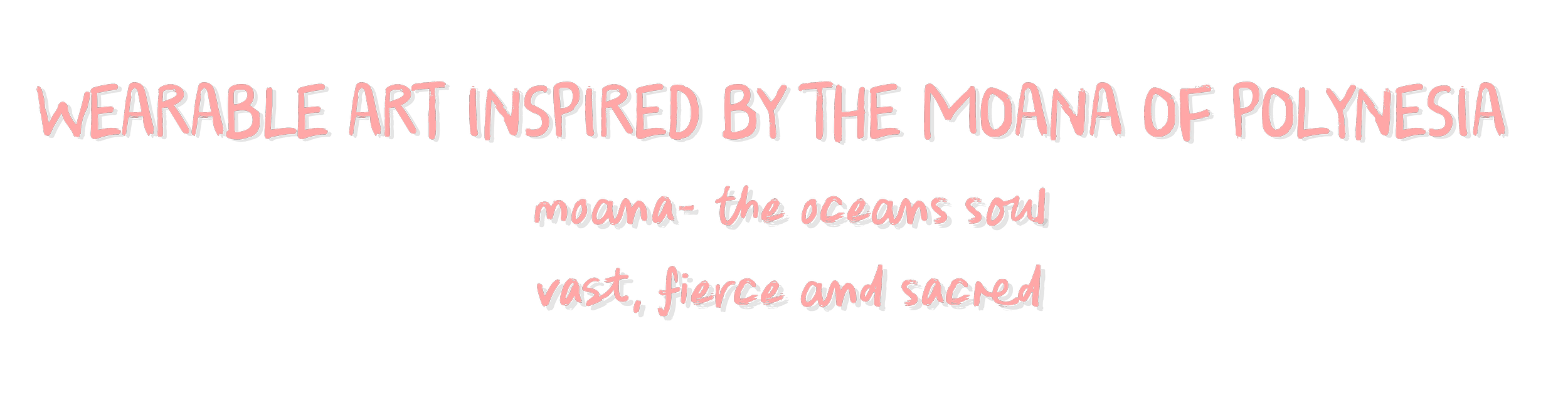 Text on black background reads: 'Wearable art inspired by the Moana of Polynesia. Moana- the ocean's soul. Vast, fierce and sacred.'