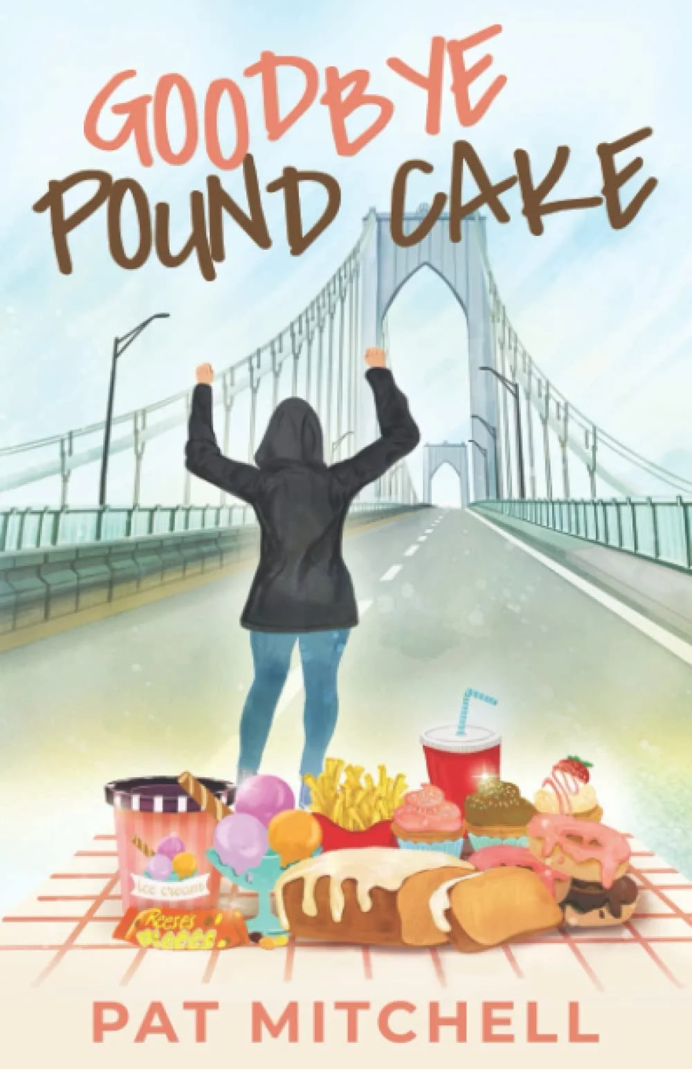 Book cover titled "Goodbye Pound Cake" by Pat Mitchell, featuring a person in a black hoodie with arms raised walking on a bridge towards the escape, with a picnic basket, cupcakes, ice cream, fries, and other fast food items on a table in the foreground.