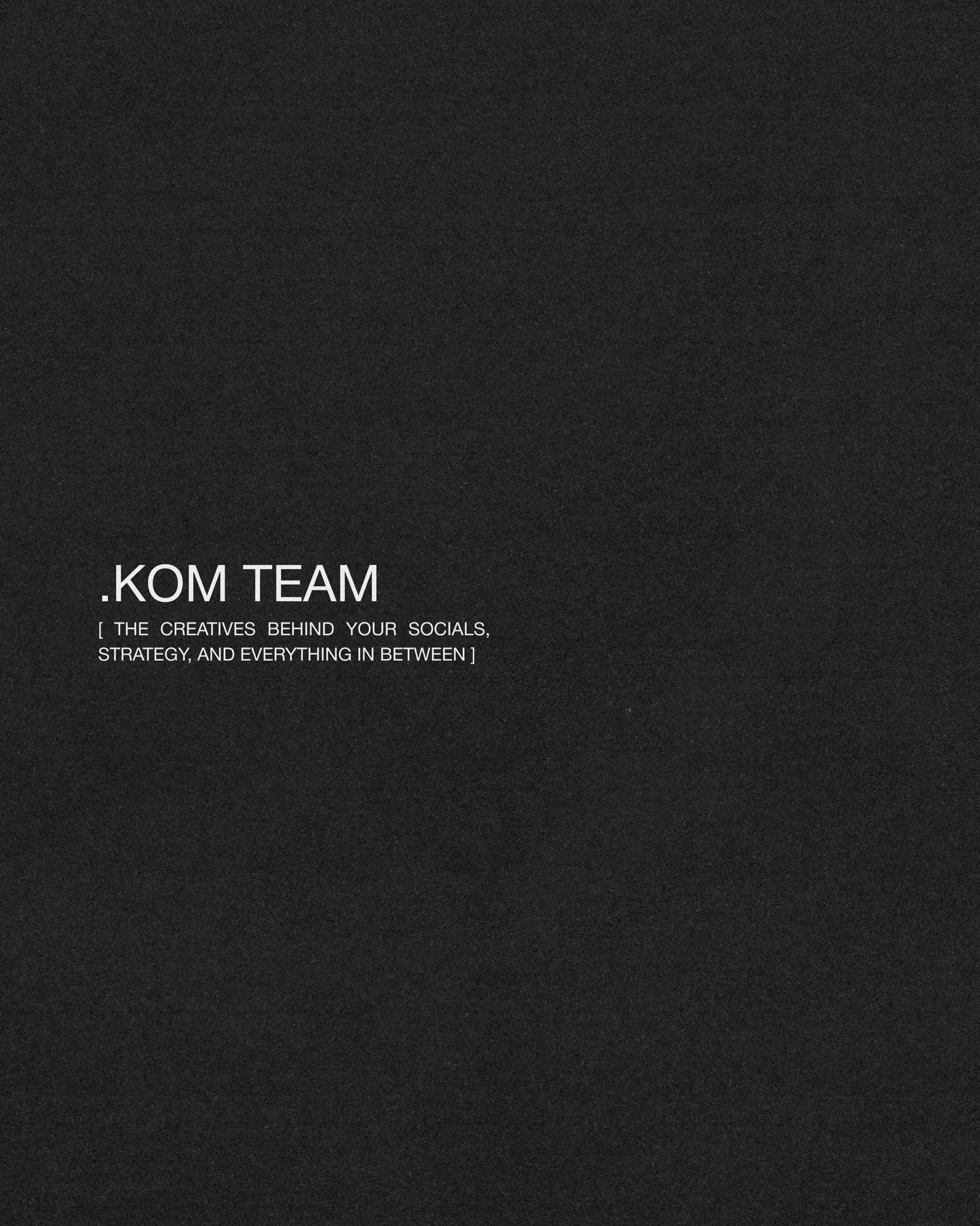 The creatives behind your socials

At .KOM, everything we create is led by strategy, shaped by aesthetics, and built with purpose. We&rsquo;ve worked across social media strategy, content creation, and brand identity but what matters most is understa