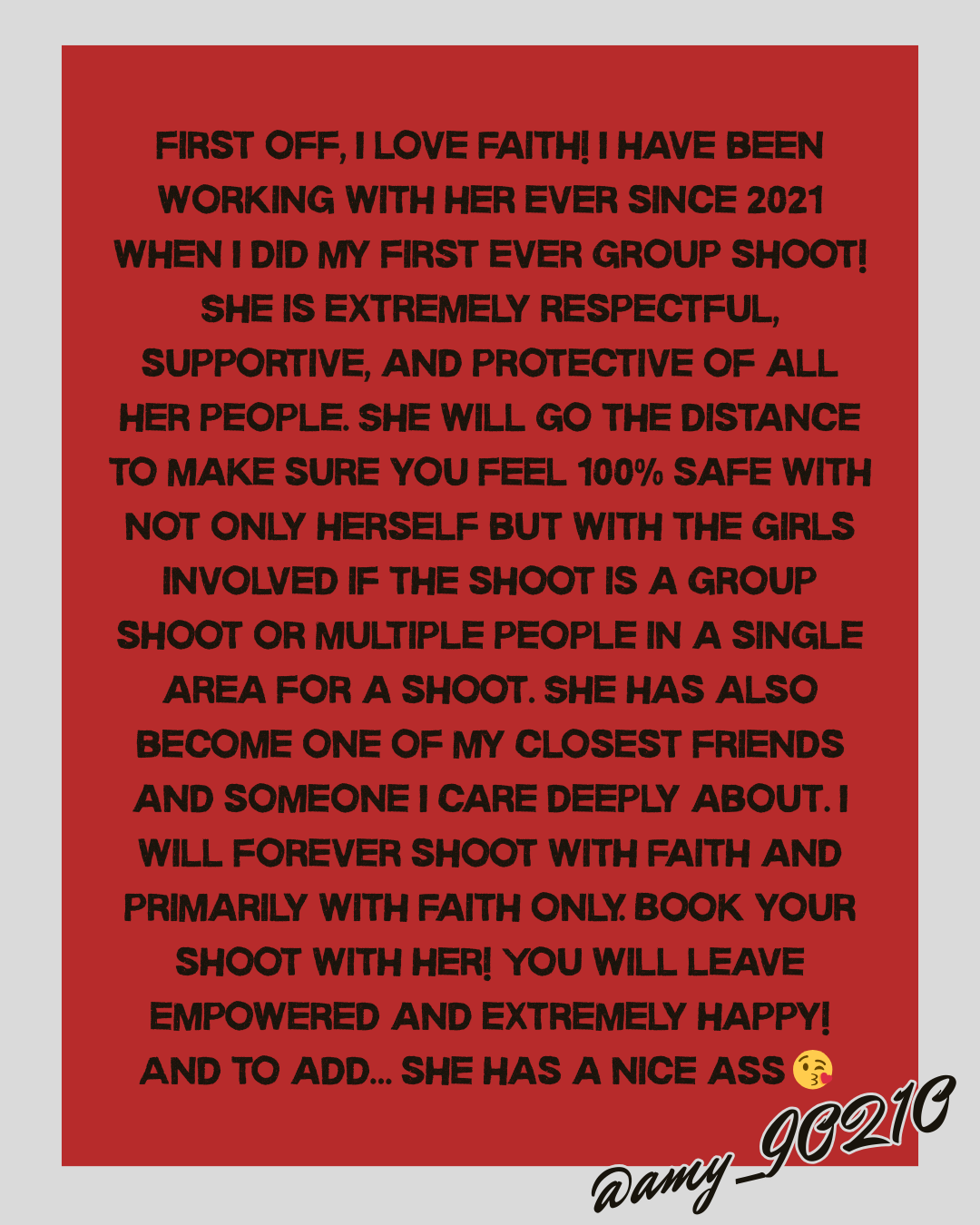 A red background with black text describing a person’s positive experience working with someone named Faith, highlighting her respectful, supportive, and protective nature, her dedication to safety, and a compliment about her physical appearance, signed by @amy_90210.