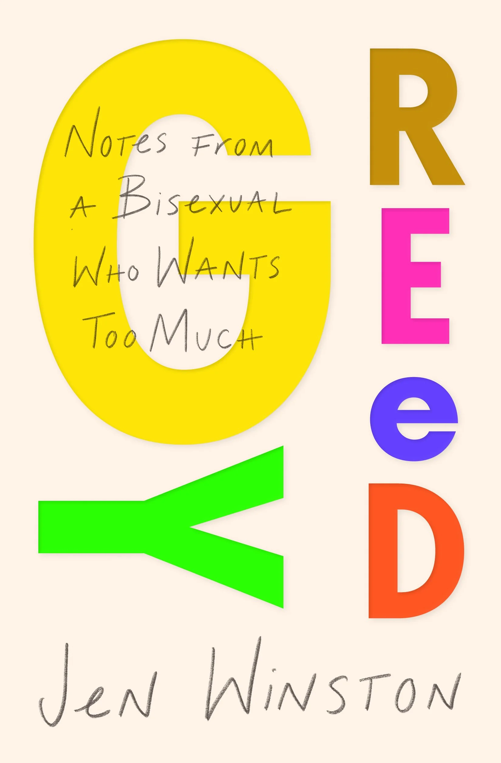 Paperback cover for GREEDY: Notes from a Bisexual Who Wants to Much by Jen Winston. Title features prominently in big, bold colors over a beige background..