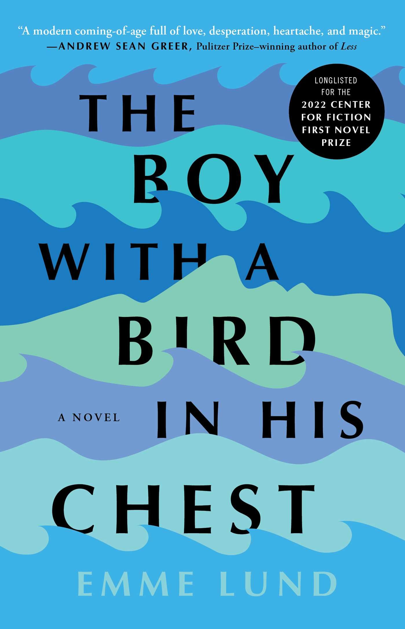 Paperback cover of THE BOY WITH A BIRD IN HIS CHEST by Emme Lund. Alternating blue, purple, and seafoam green waves featuring the profile of a face. Center for Fiction First Novel Prize Longlist sticker.