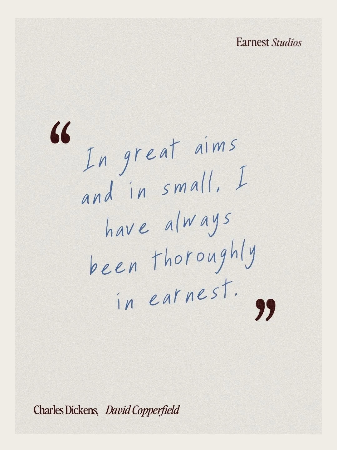 Charles Dickens David Copperfield quote about being earnest as featured on Earnest Studios Instagram.