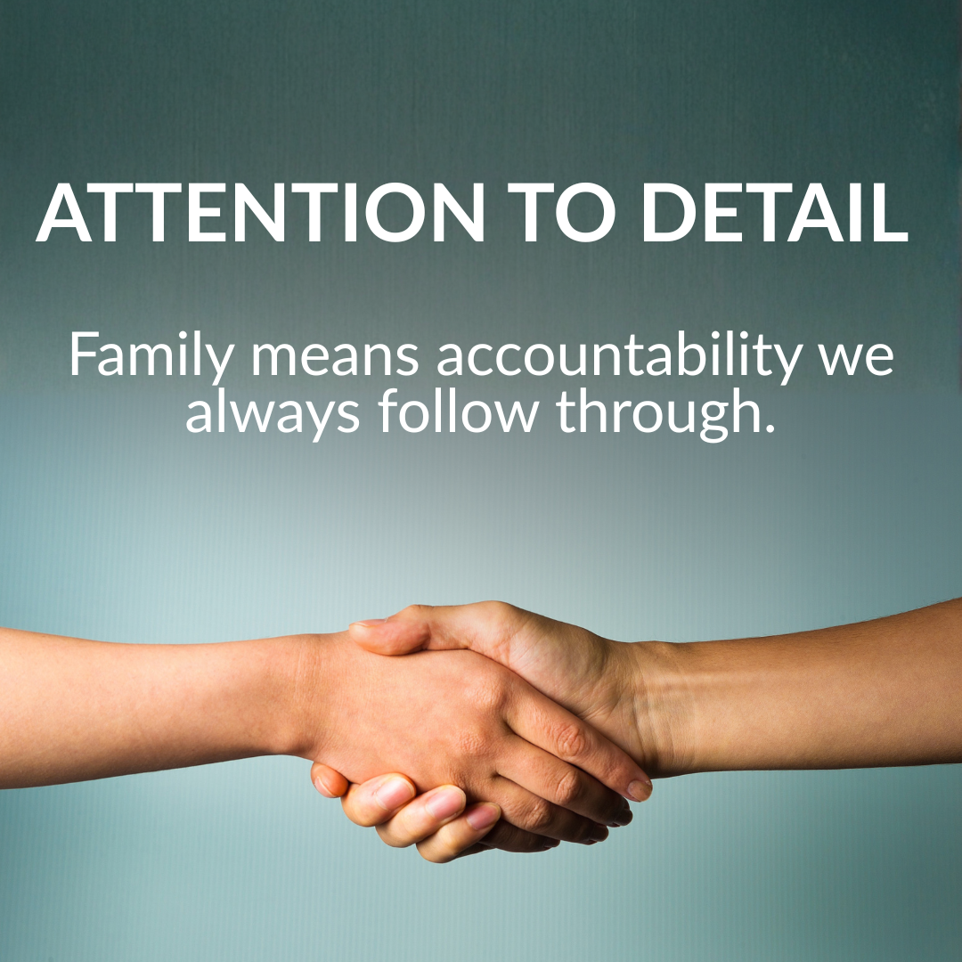 Two hands shaking with text overlay that reads 'Attention to Detail: Family means accountability we always follow through.'