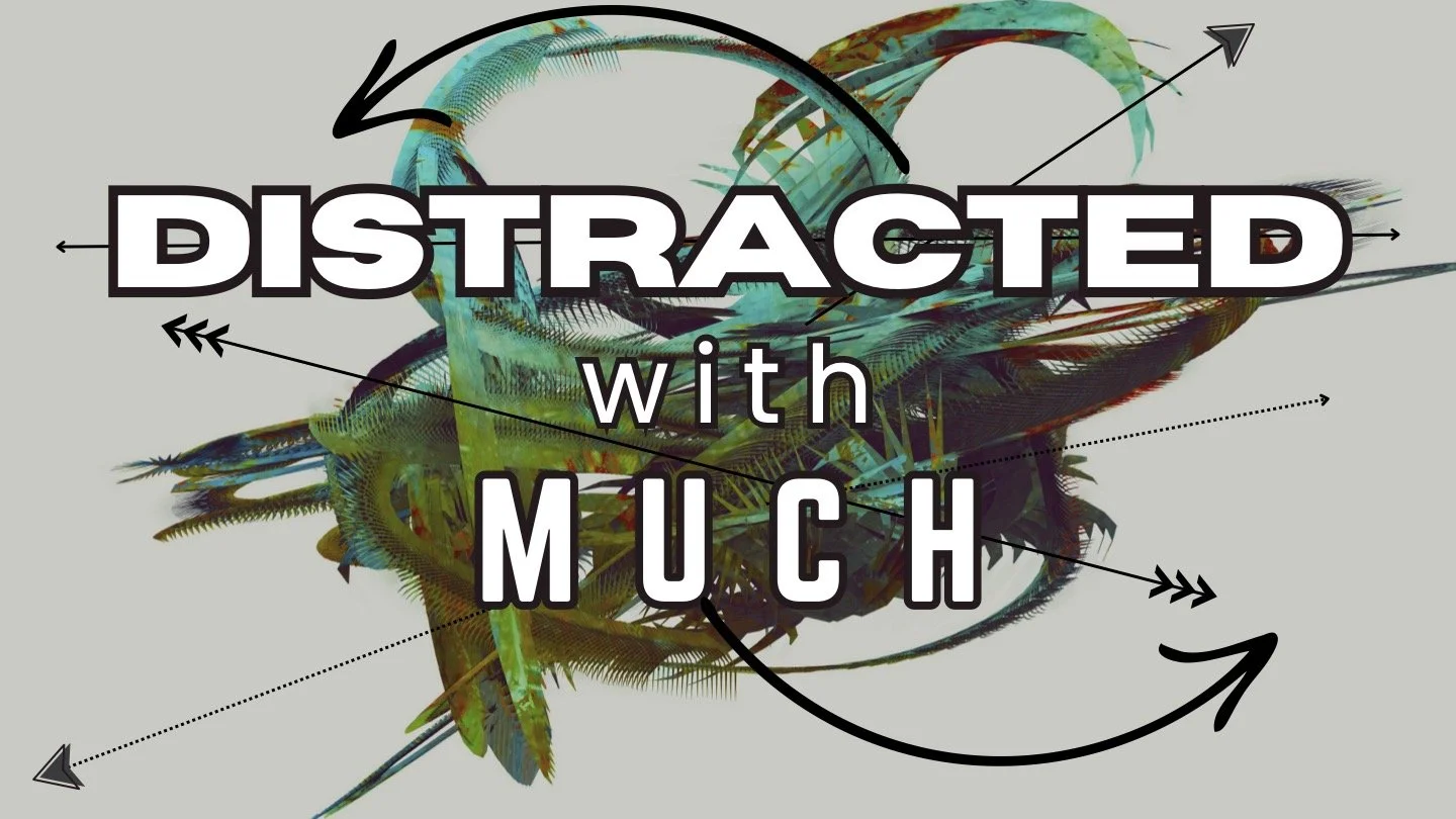 Distracted with Much, Part I