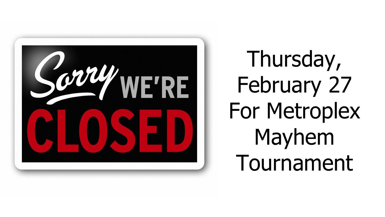 Reminder - we are closed today so our students and staff can compete in the Metroplex Mayhem Tournament.  Be sure to wish them all the best.  Watch our social media channels for photos and videos of this great event.