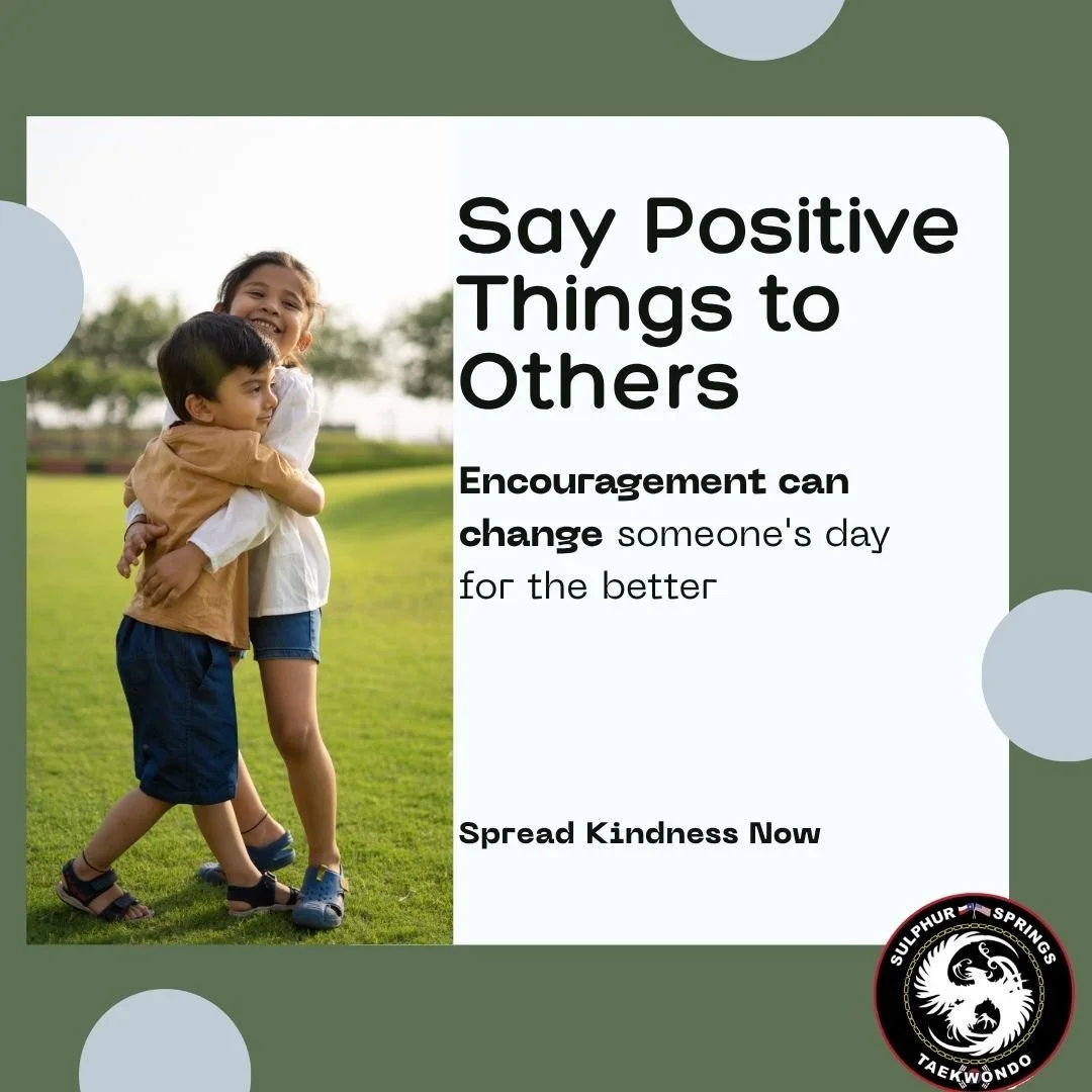Did you know that encouraging someone else can make both of you feel more confident?

A simple "Great job!" or "I know you can do it!" has the power to brighten someone's day and remind them they matter. At Sulphur Springs ATA Mar