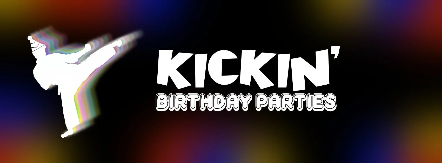 Graphic with a silhouette of a person performing a high kick, wearing a hat, with the text 'Kickin' Birthday Parties' on a colorful, blurred background.