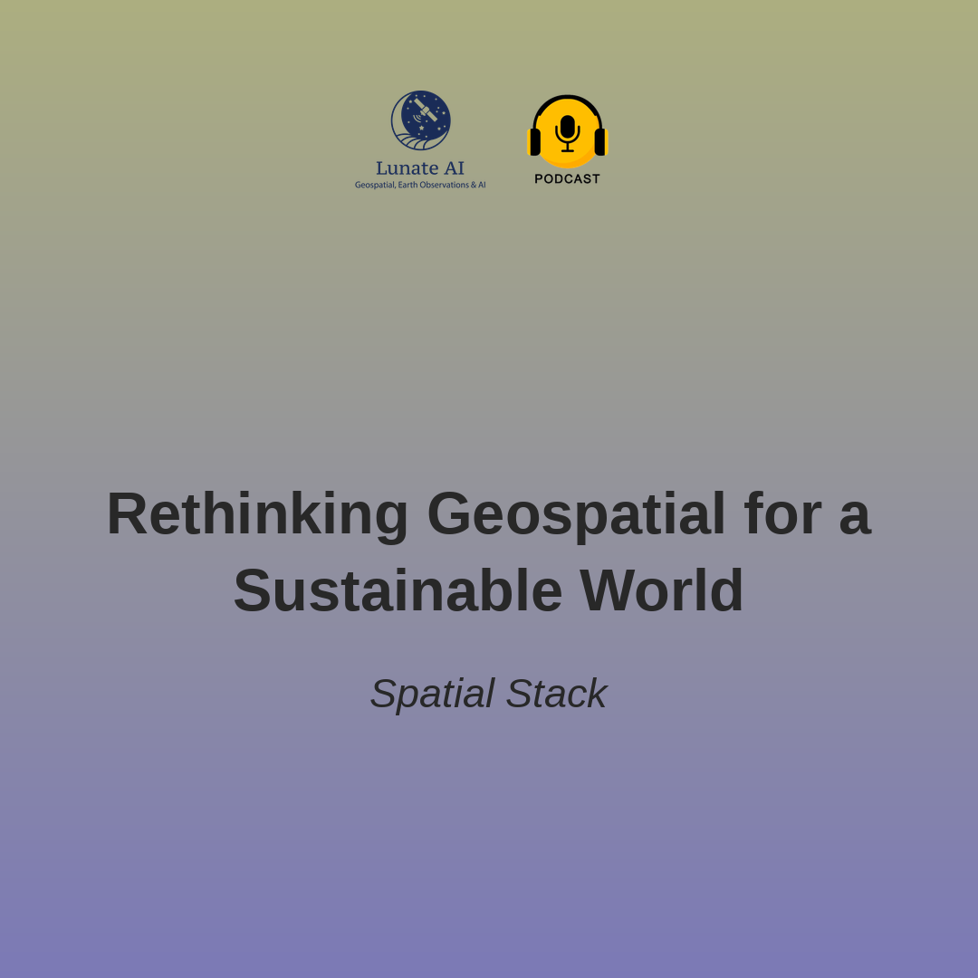 Rethinking Geospatial for a Sustainable World - Spatial Stack with Matt Forrest