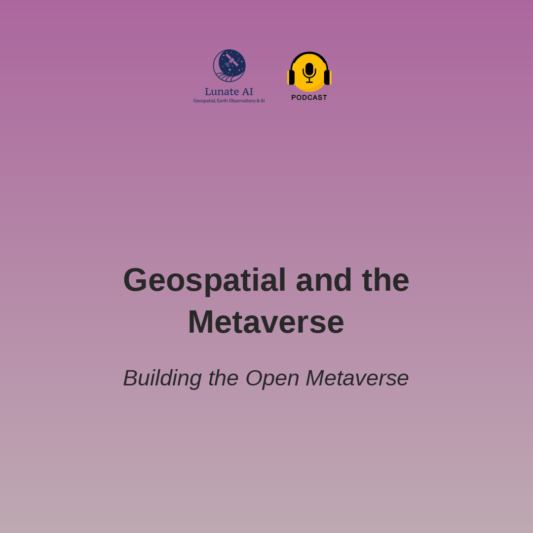 Geospatial and the Metaverse - Building the Open Metaverse