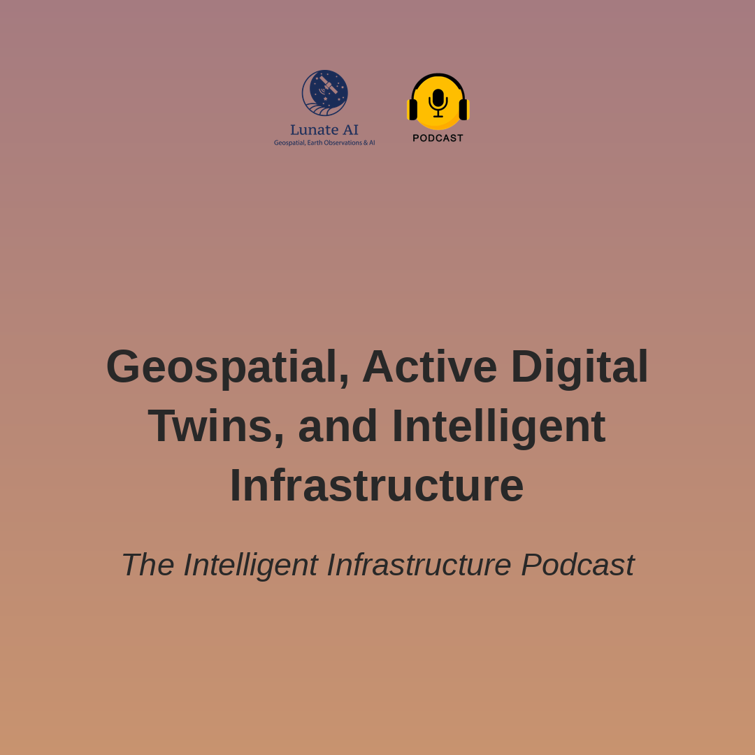 Geospatial, Active Digital Twins, and Intelligent Infrastructure - JNXON: The Intelligent Infrastructure Podcast