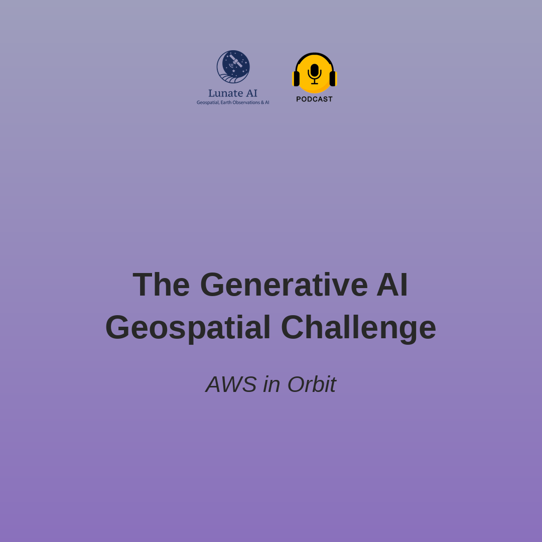The generative AI Geospatial Challenge - AWS in Orbit