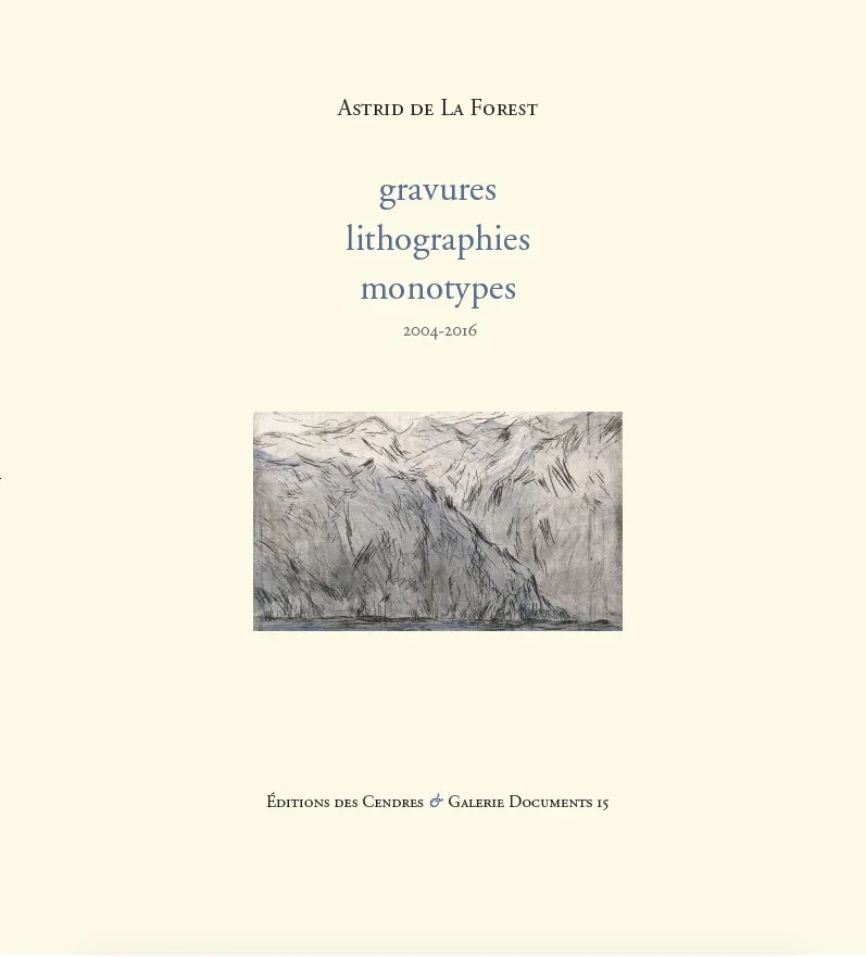 Page de couverture d'un livre intitulé "gravures, lithographies, monotypes" d'Astrid de La Forest, avec une illustration d'une montagne en style pencil drawing.