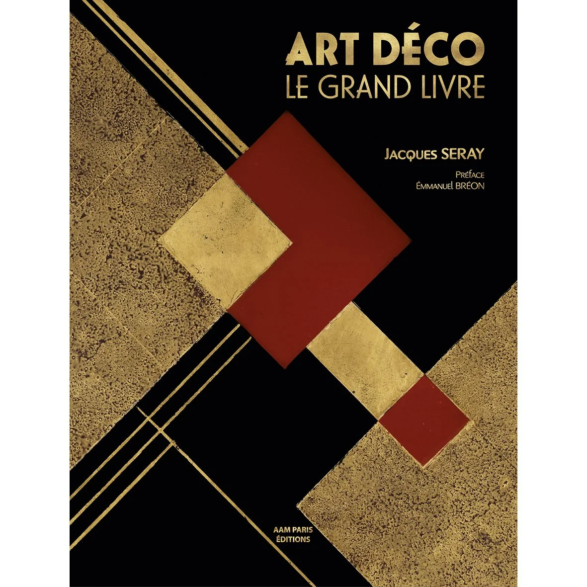 Couverture du livre Art Déco Le Grand Livre de Jacques Seray avec un design géométrique en or, noir et rouge évoquant le style Art Déco.