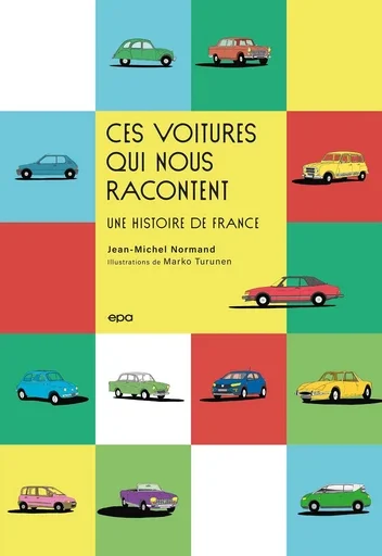 Couverture du livre intitulé 'Ces voitures qui nous racontent: une histoire de France' avec illustrations de voitures vintage colorées sur un fond coloré.