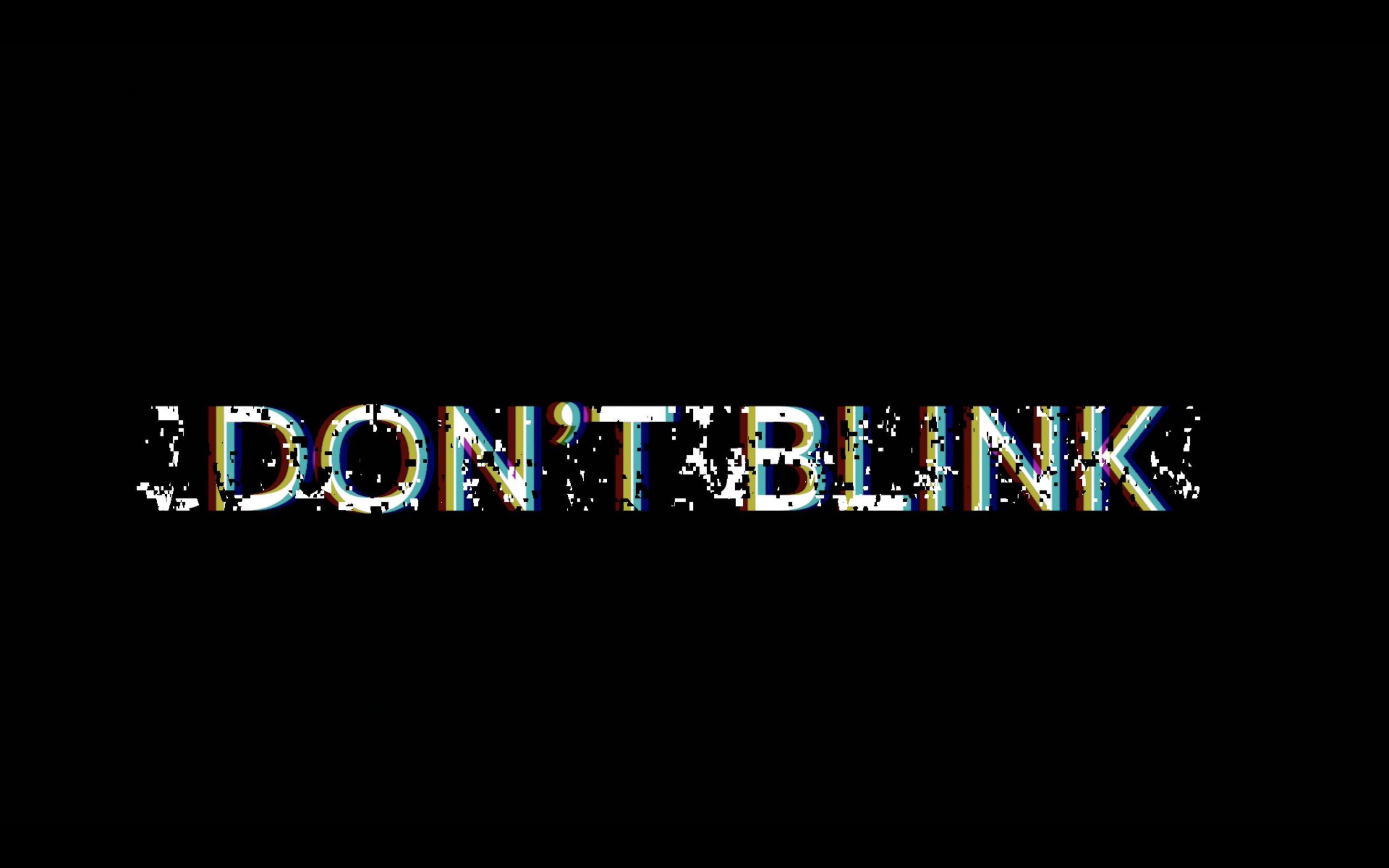 The word 'DON'T BLINK' displayed in multicolored glitch-style text on a black background.