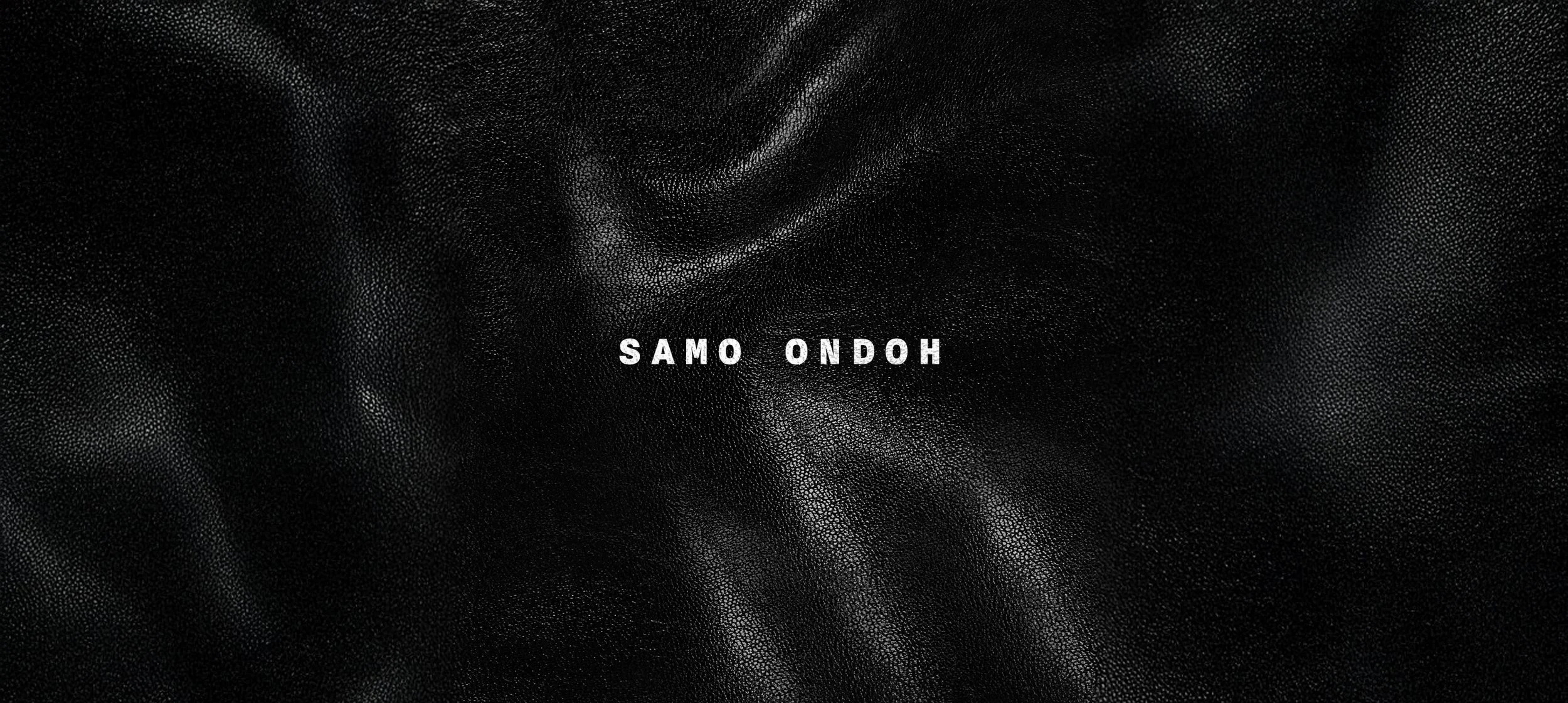 Black textured background with the white text 'SAMO ONDOH' centered in the middle.