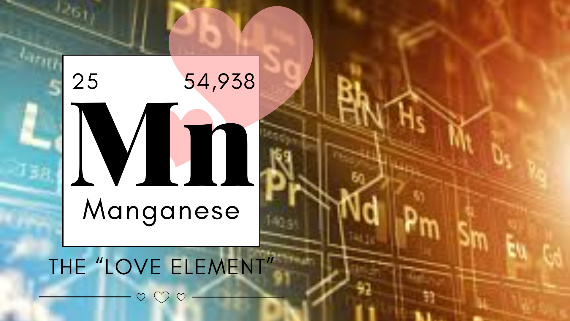 Manganese: The Element of LOVE
