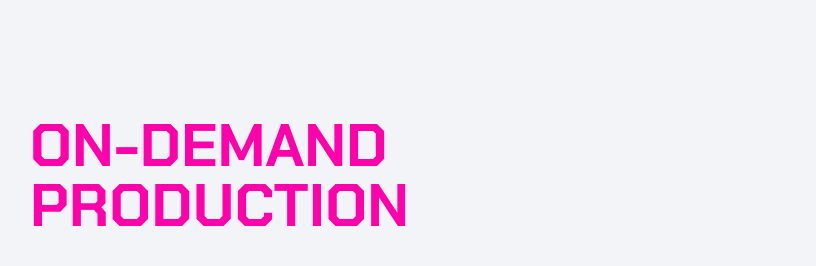 Pink text on a gray background reads 'ON-DEMAND PRODUCTION'.
