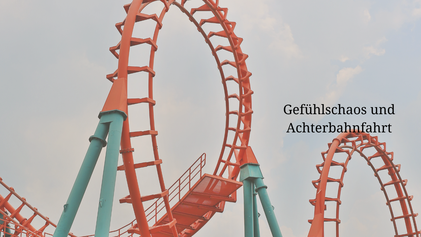 Gefühlschaos und Achterbahnfahrt