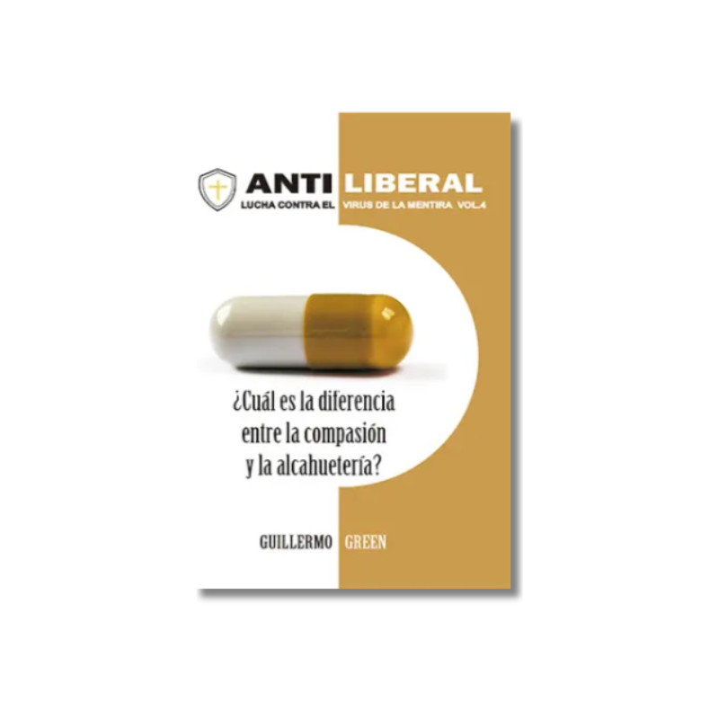 Antiliberal Vol. 4: ¿Cual es la diferencia entre compasión y alcahuetería?