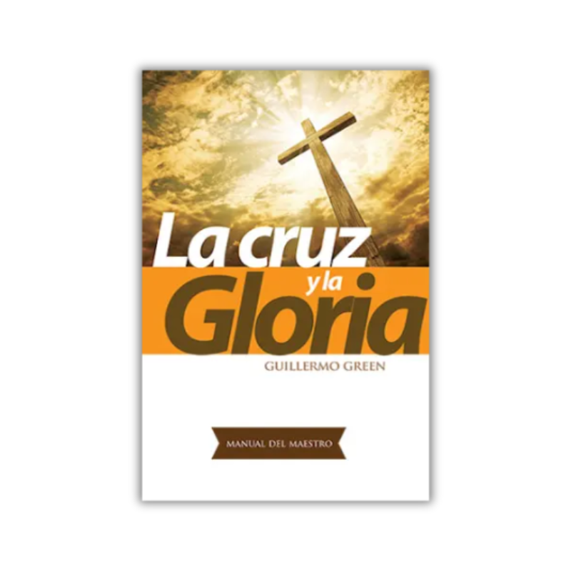 La cruz y la gloria: Manual del maestro