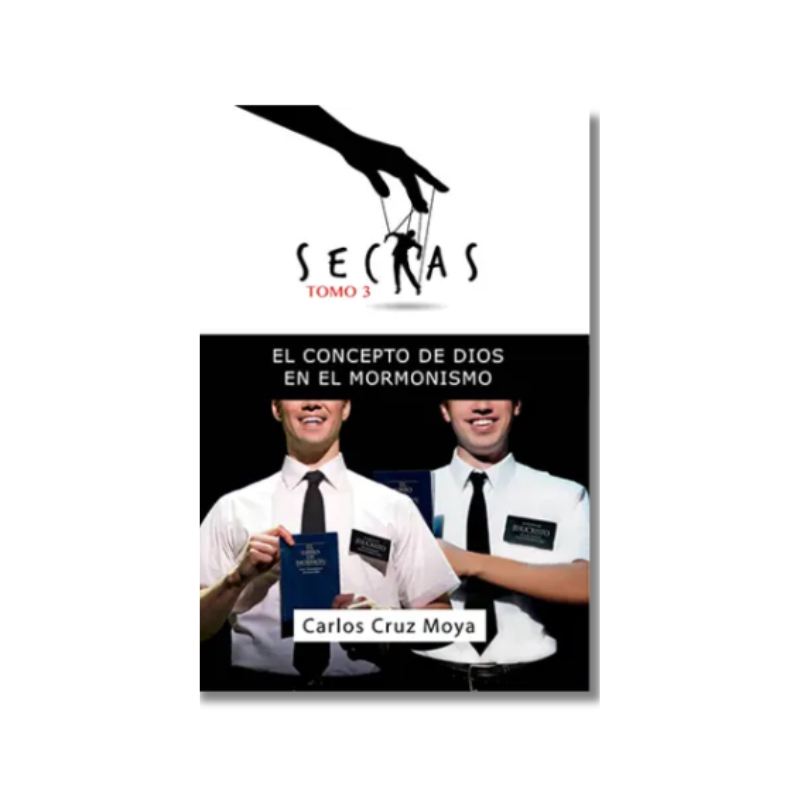 Sectas Tomo. 3: El Concepto de Dios en el Mormonismo