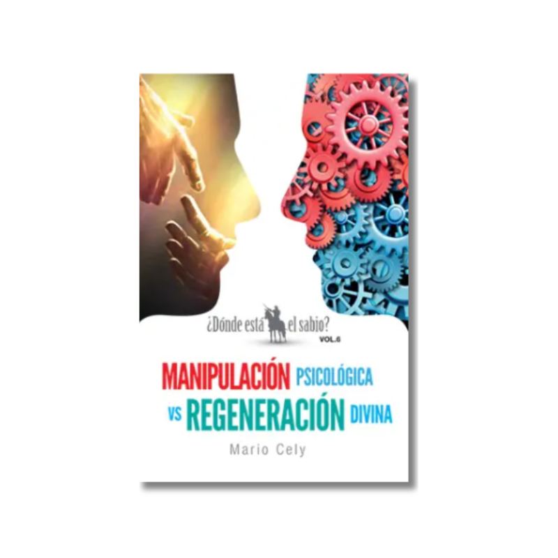 ¿Dónde está el sabio? Vol. 6: Manipulación psicológica vs. regeneración divina.