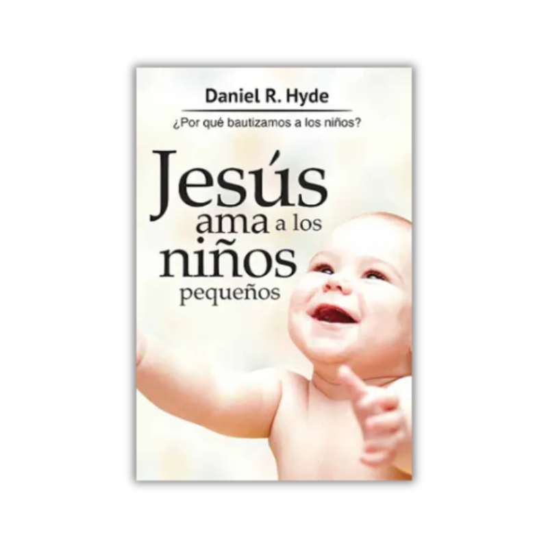 Jesús ama a los niños pequeños: ¿Por qué bautizamos a los niños?