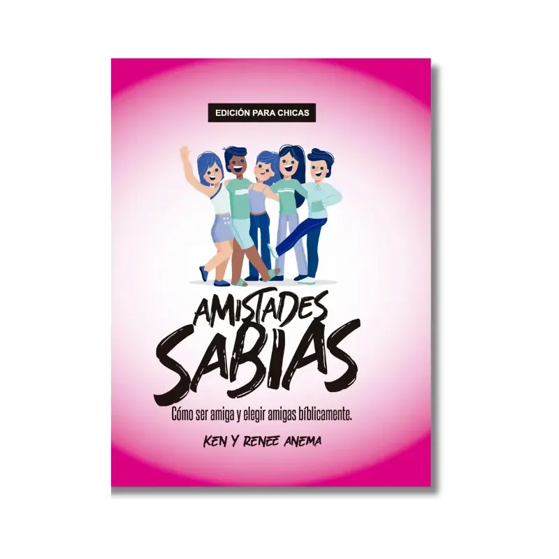 Amistades Sabias: Cómo ser amiga y elegir amigas bíblicamente (Chicas)