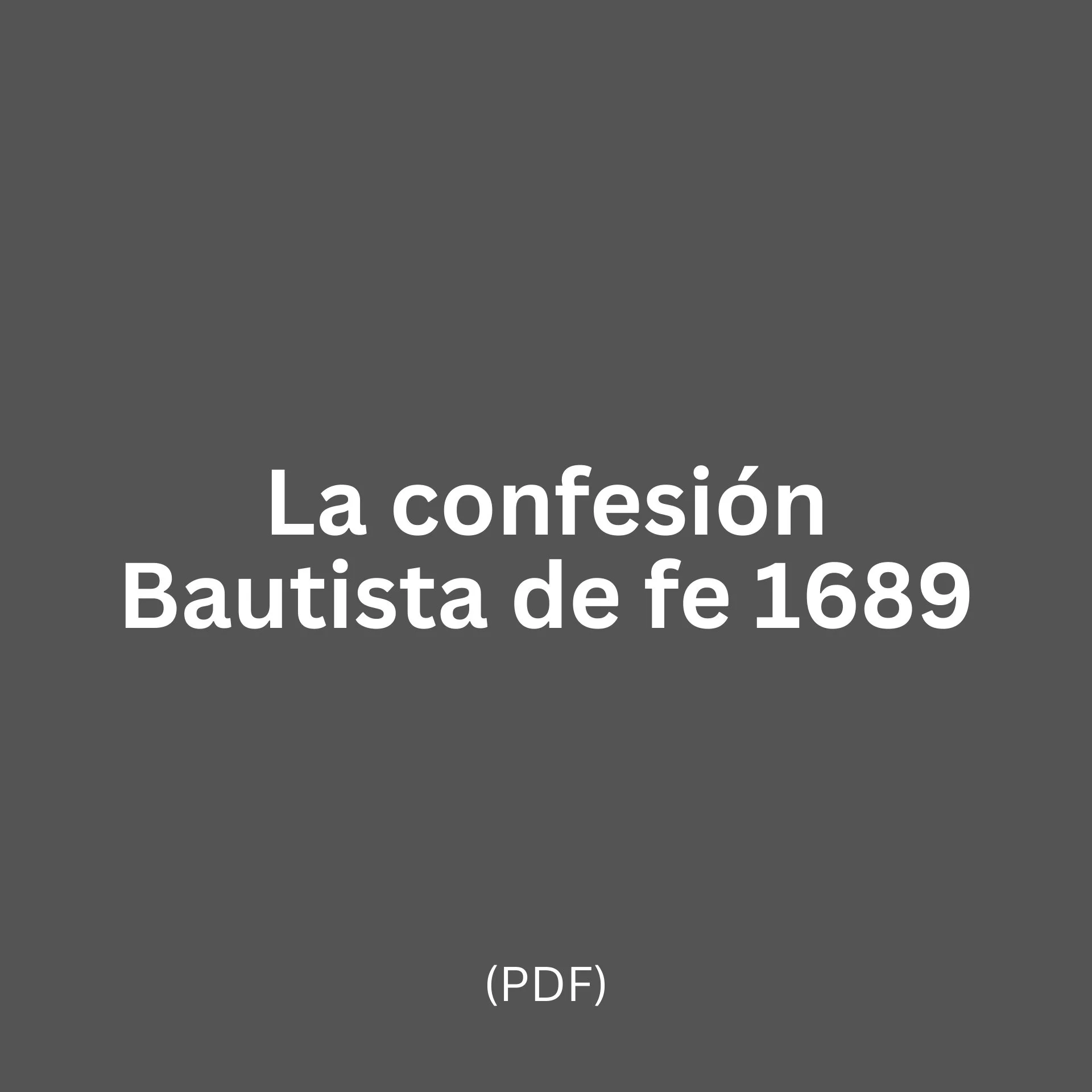 La confesión Bautista de fe 1689 (PDF)