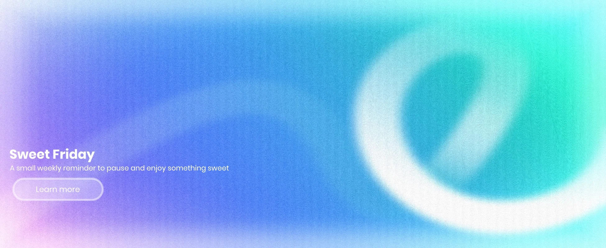 A blurred, pastel-colored digital graphic inviting for a weekly reminder to enjoy something sweet, with a call-to-action button labeled 'Learn more'.