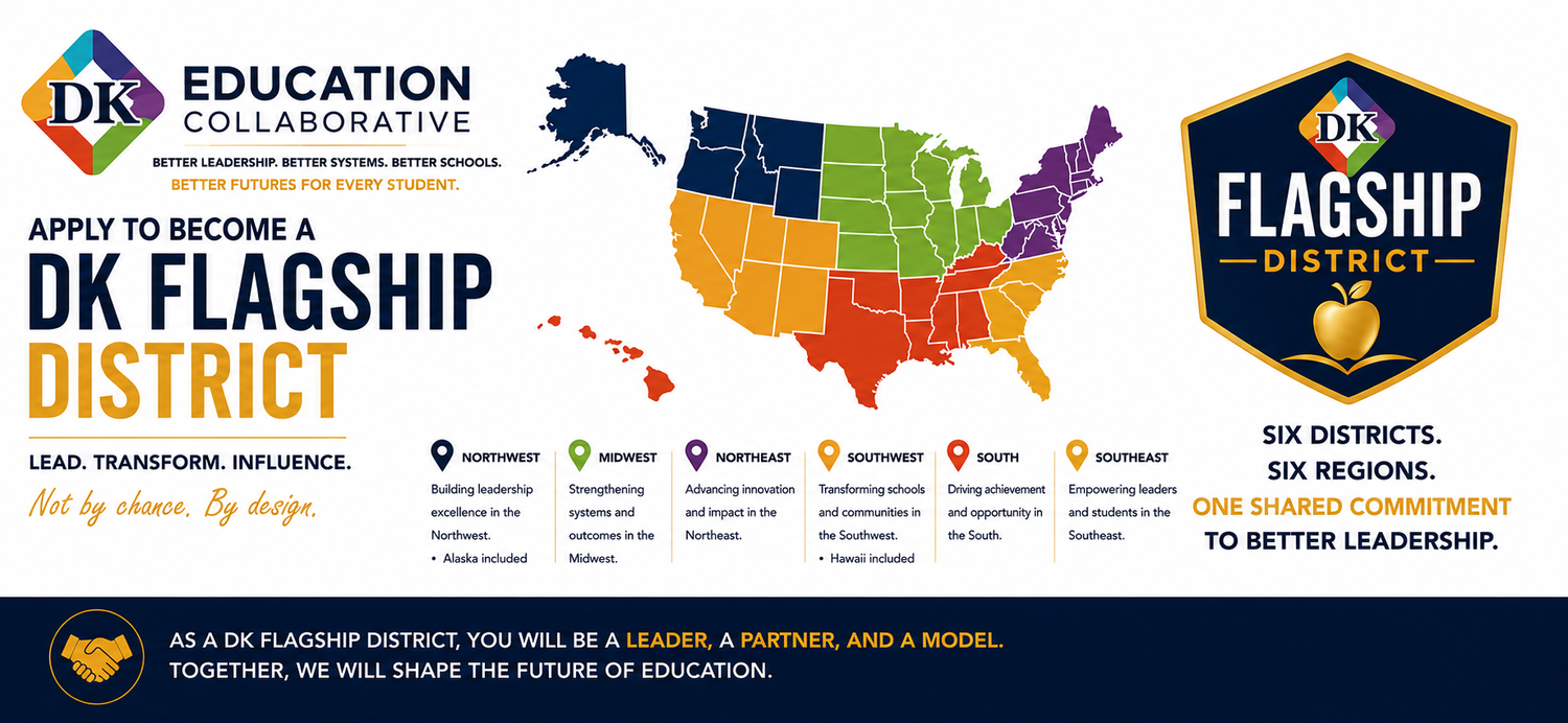 Apply to become a DK Flagship District. Lead. Transform. Influence. Not by chance, by design. Six districts in six regions: Northwest (Alaska included), Midwest, Northeast, Southwest (Hawaii included), South, and Southeast. One shared commitment to better leadership. As a DK Flagship District, you will be a leader, a partner, and a model. Together, we will shape the future of education.
