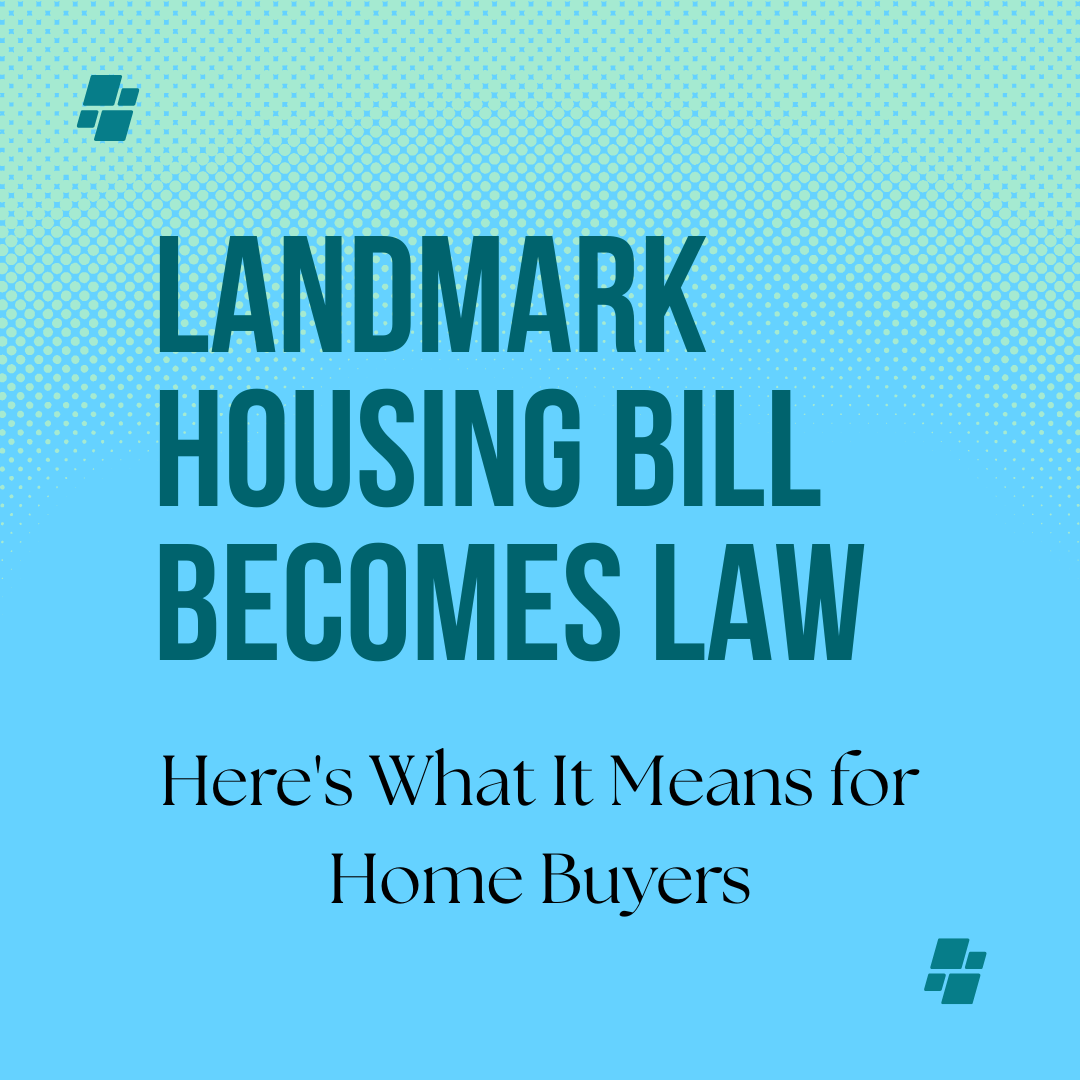 Landmark Housing Bill Becomes Law—Here's What It Means for Home Buyers