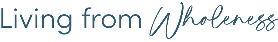 Living from Wholeness, LLC | Certified Professional Life Coach