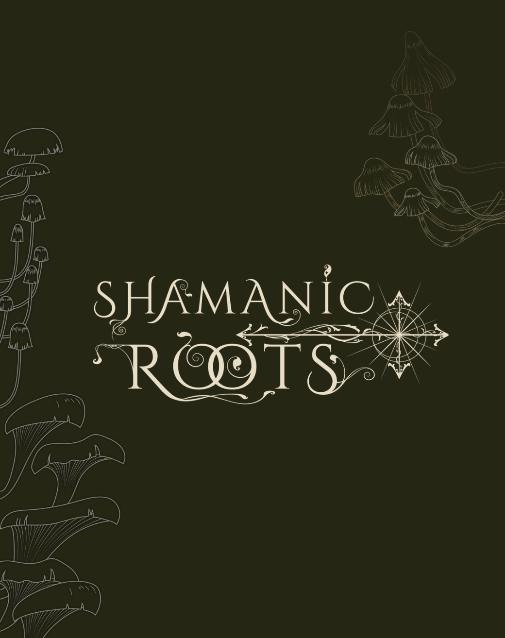 Dark green background with line drawings of mushrooms on the left and right sides, and the words 'Shamanic Roots' in ornate font with a compass design.