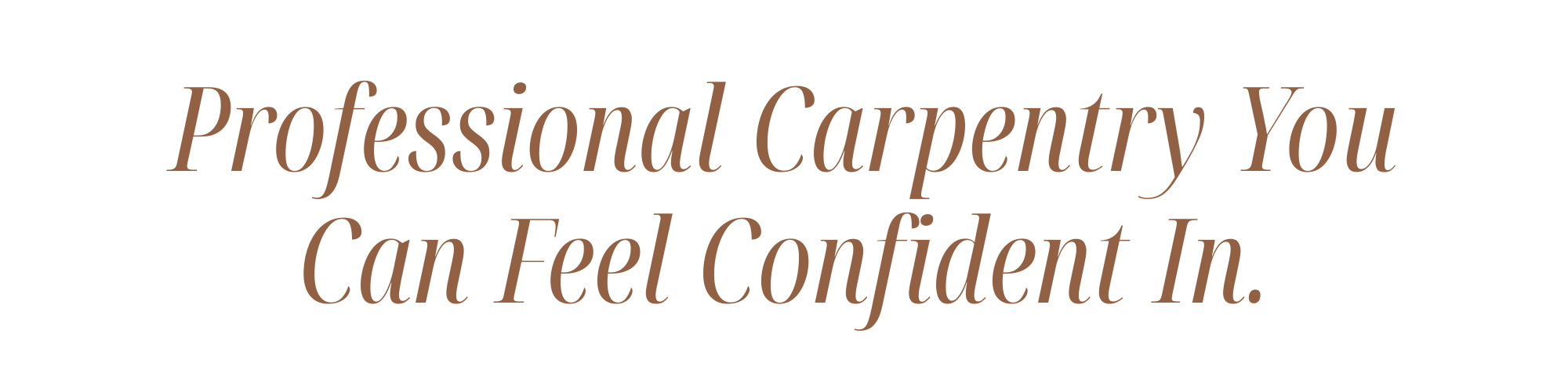 Quote in brown italic text on a black background: "Professional Carpentry You Can Feel Confident In."