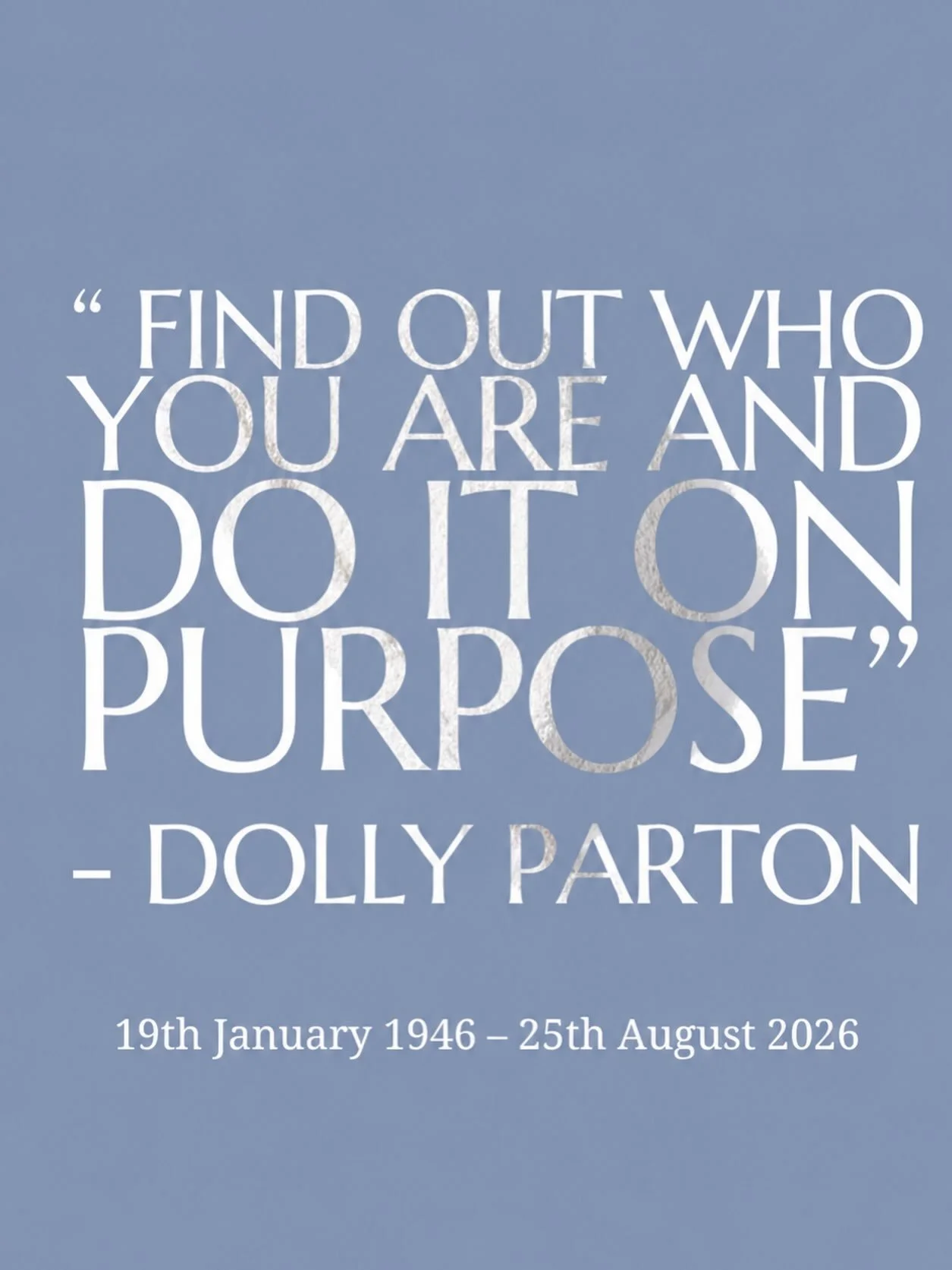 Dolly Parton, was so much more than an extraordinary voice. She was warmth, wit, generosity and a woman who always seemed completely certain of who she was and genuinely cared about people.

This quote, I feel is the perfect reminder of what she repr