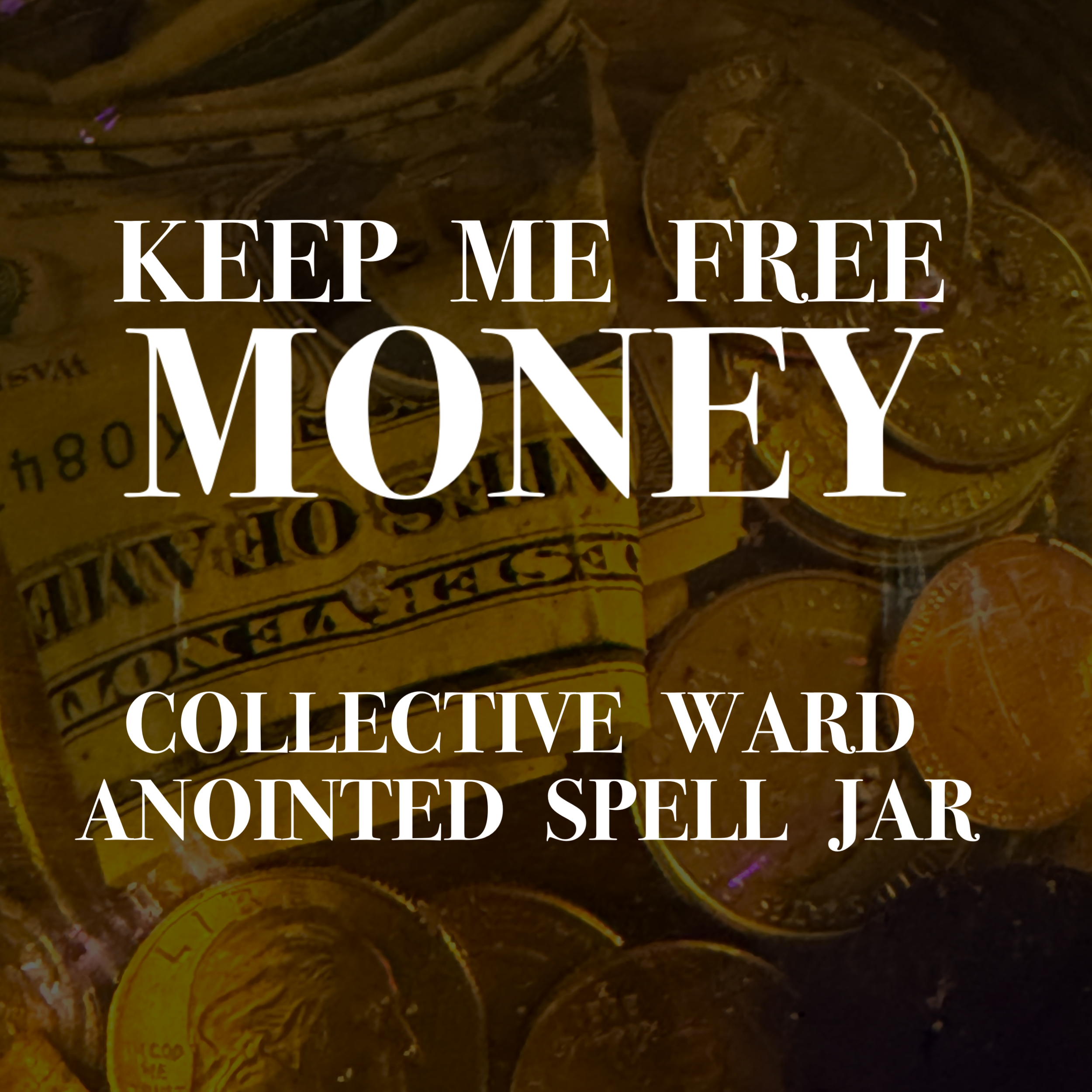 Keep Me Free, Money: Collective Ward & Anointed Spell Jar