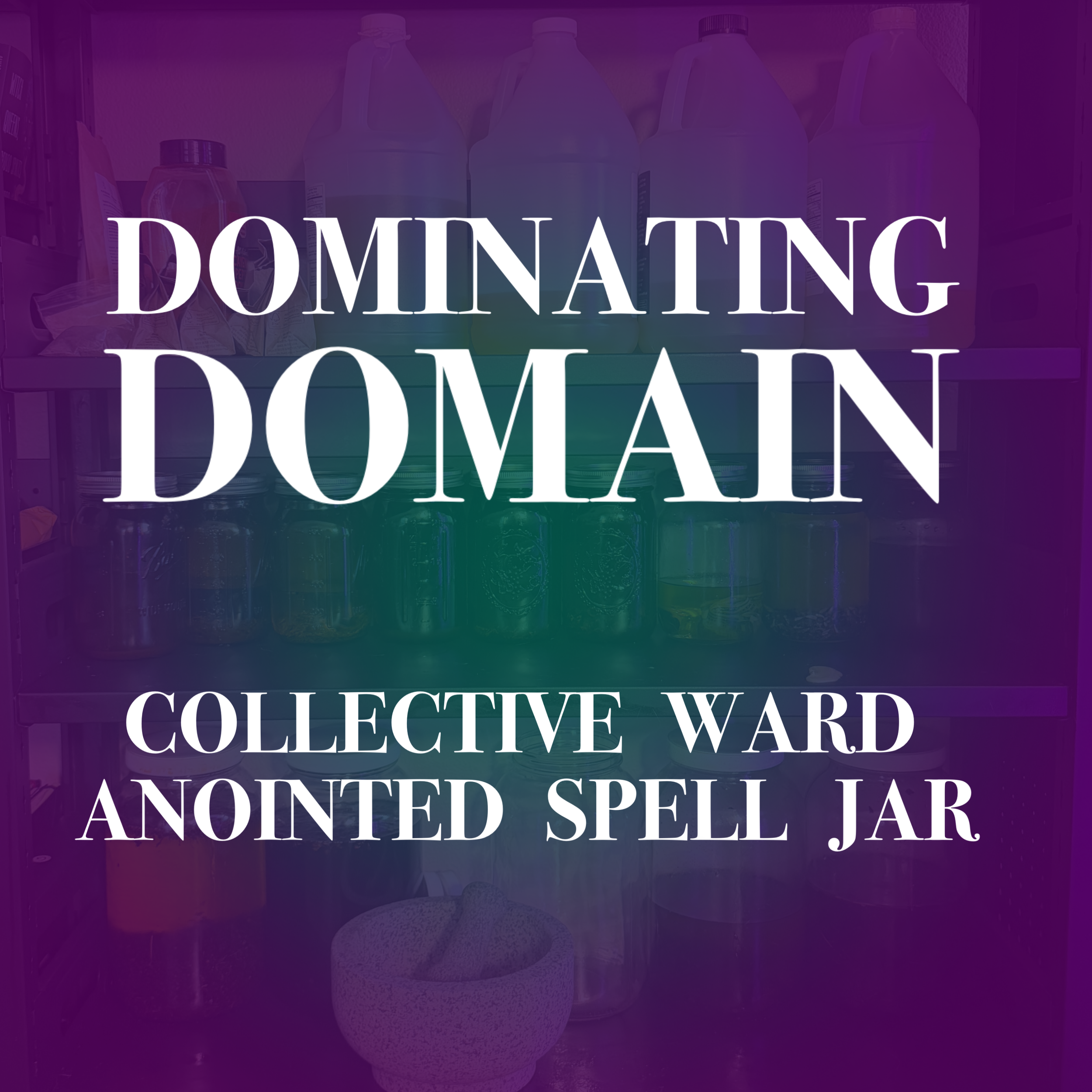 Dominating (Your) Domain: Collective Ward & Anointed Spell Jar