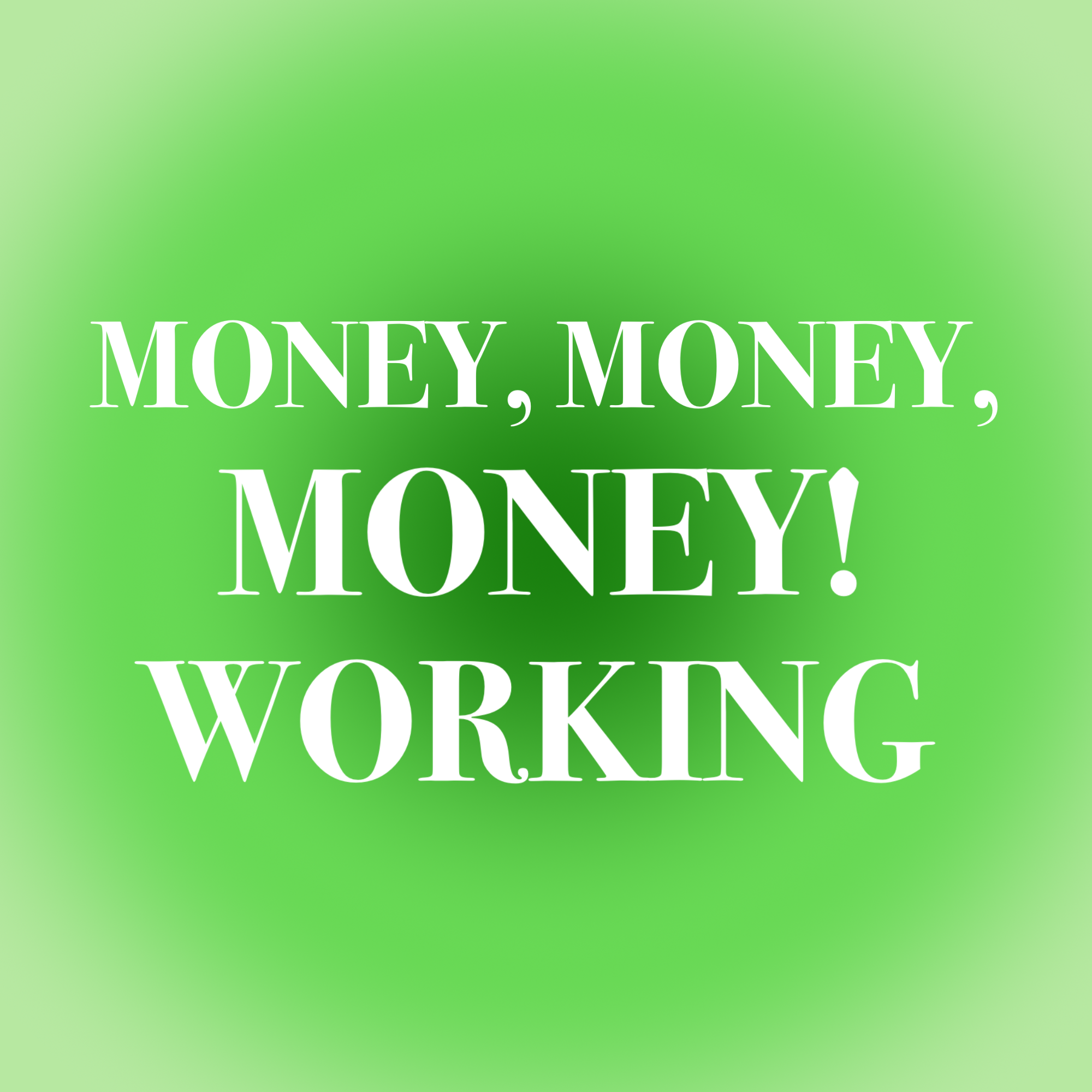 Money, Money, Money! Working